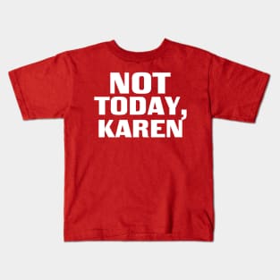 Not Today, Karen Kids T-Shirt